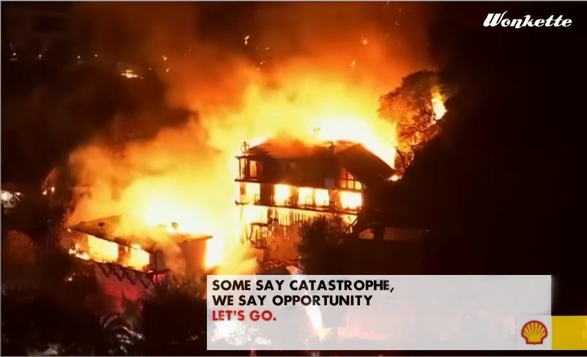 video screenshot of a large home on a hillside fully consumed by fire. Overlaid is a parody advertisemen with the Shell Oil logo and text reading 'SOME SAY CATASTROPHE. WE SAY OPPORTUNITY. LET'S GO' video screenshot of a large home on a hillside fully consumed by fire. Overlaid is a parody advertisemen with the Shell Oil logo and text reading 'SOME SAY CATASTROPHE. WE SAY OPPORTUNITY. LET'S GO'