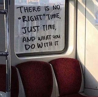 There is No 'Right' Time. Just Time and What You Do With It.