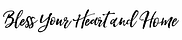 Bless Your Heart and Home