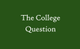 The College Question