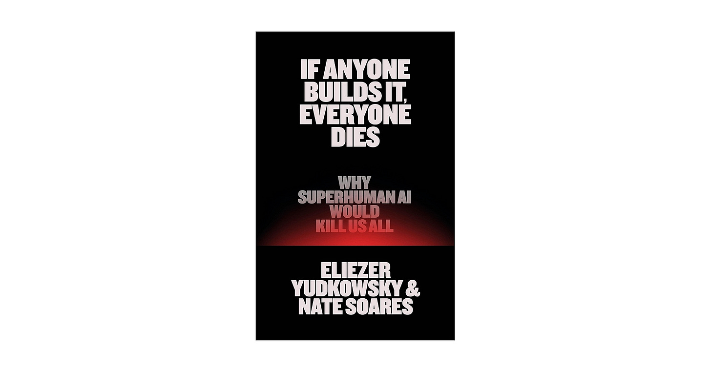 If Anyone Builds It, Everyone Dies: Why Superhuman AI Would Kill Us All:  Yudkowsky, Eliezer, Soares, Nate: 9780316595643: Amazon.com: Books If Anyone Builds It, Everyone Dies: Why Superhuman AI Would Kill Us All:  Yudkowsky, Eliezer, Soares, Nate: 9780316595643: Amazon.com: Books