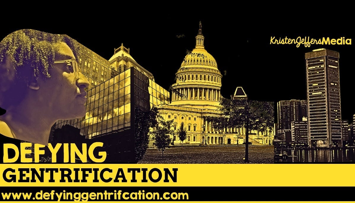 In black and gold, the words Defying Gentrification. Kristen’s head is in profile and pieces of the Greensboro, NC skyline, US Capitol and Baltimore Inner Harbor skyline are in a horizontal line. Kristen Jeffers Media is in the top right corner. In black and gold, the words Defying Gentrification. Kristen’s head is in profile and pieces of the Greensboro, NC skyline, US Capitol and Baltimore Inner Harbor skyline are in a horizontal line. Kristen Jeffers Media is in the top right corner.
