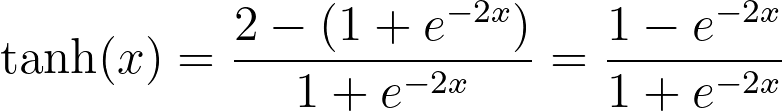 \tanh(x) = \frac{2 - (1 + e^{-2x})}{1 + e^{-2x}} = \frac{1 - e^{-2x}}{1 + e^{-2x}}