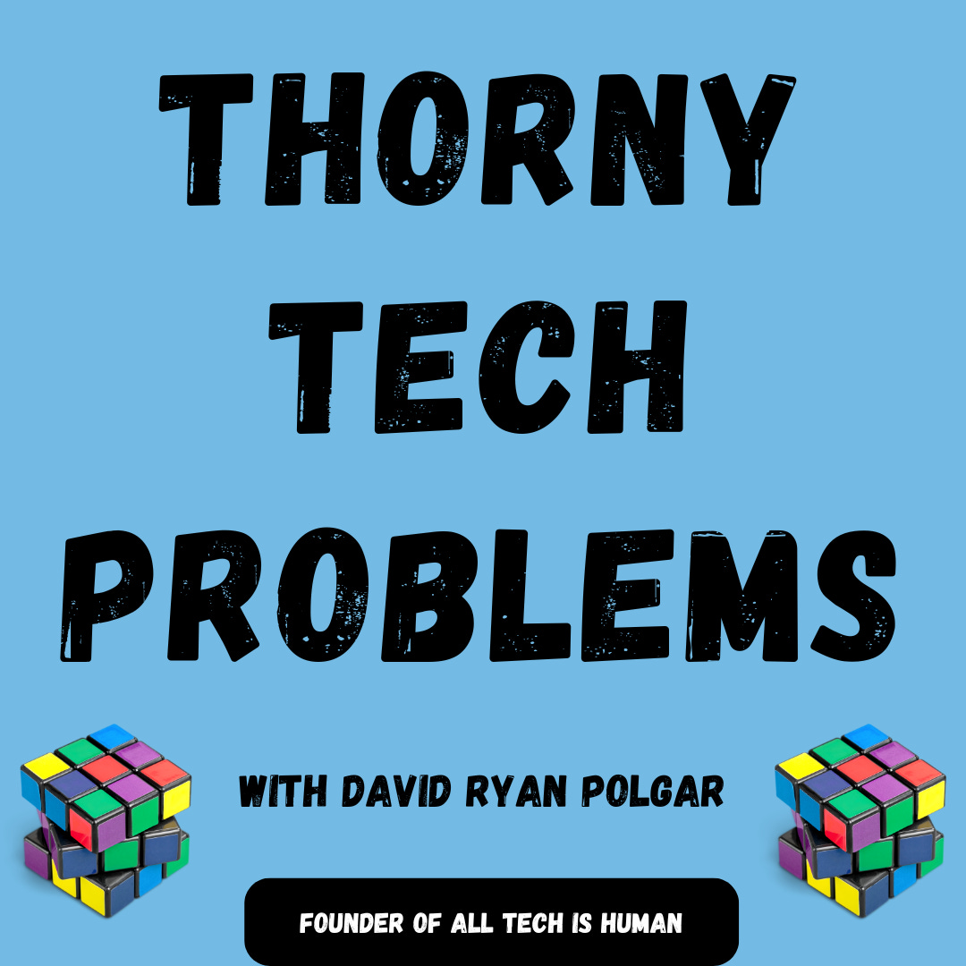 Thorny Tech Problems With David Ryan Polgar