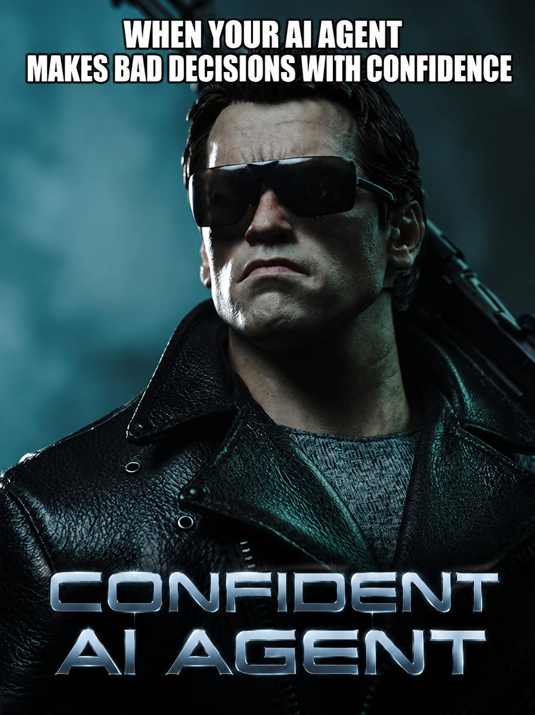 Terminator-style meme representing an AI agent making bad decisions with confidence.