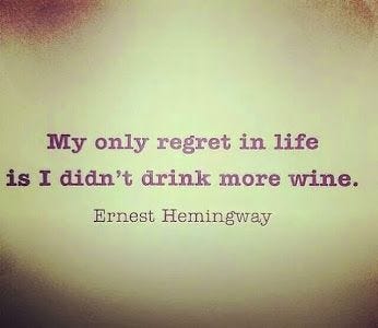 My only regret in life is I didn't drink more wine. ~ Ernest Hemingway | wiiiiiiiine | Pinterest ...