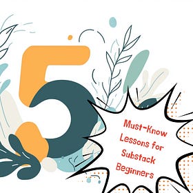 New to Substack? These 5 Lessons Will Save You Weeks of Confusion