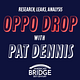 Oppo Drop w/ Pat Dennis