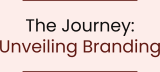 The Journey: Unveiling Branding