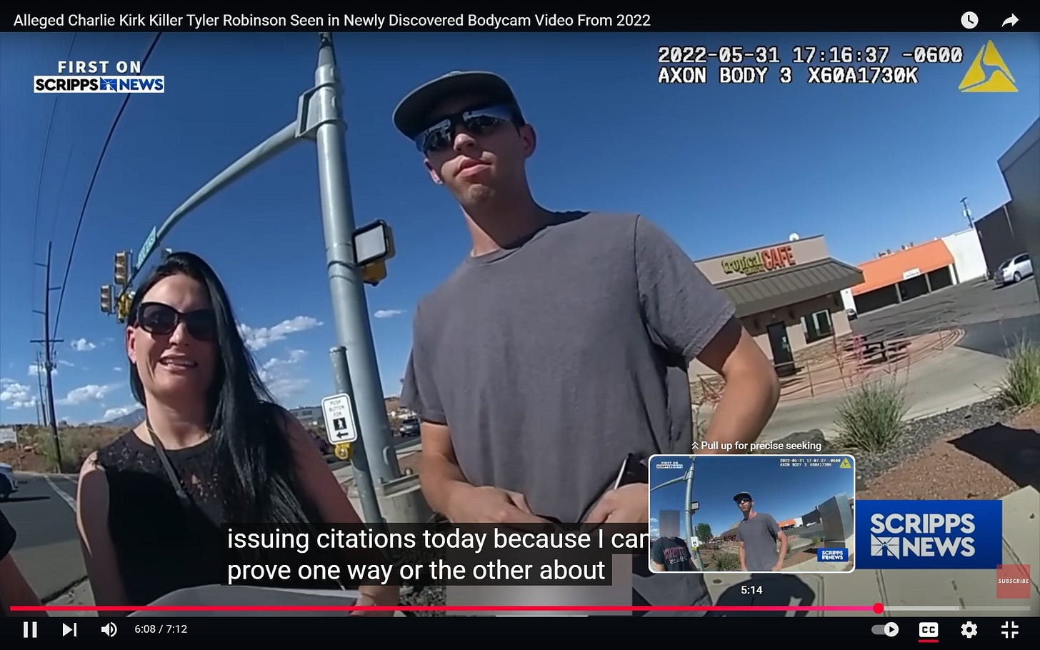 May be an image of 2 people, segway, skateboard and text that says 'Alleged Charlie Kirk Killer Tyler Robinson Seen in Newly Discovered Bodycam Video From 2022 FIRST ON SCRIPPSNEWS 2022-05-31 17: 17:16:37 37 -0600 AXON BODY 3 X60A1730K UICICAFE 민 公 P Pull pfo ជ៉ាិតិី precise seeking ... issuing citations today because I can prove one way or the other about 6:08/7:12 na SCRIPPS NEWS 5:14 យបតជានល 出'