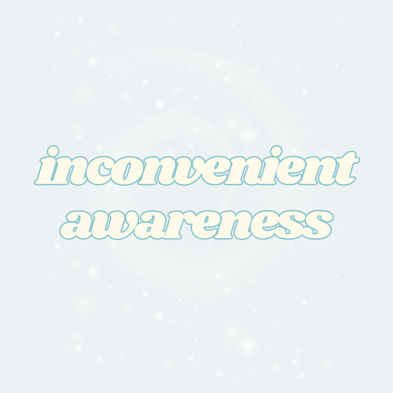inconvenient awareness