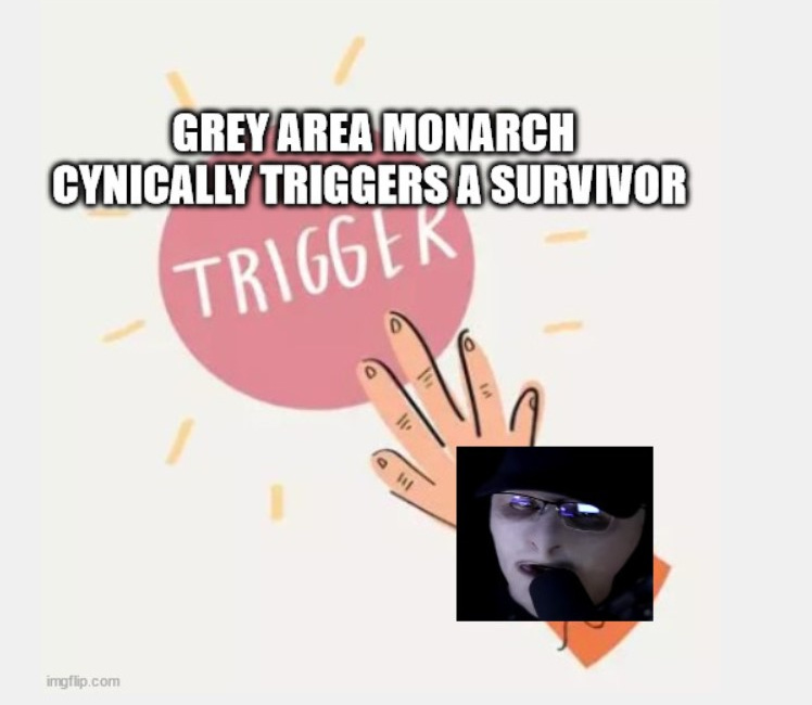 Grey Area Monarch Calculatingly Triggered and Manipulated a Survivor