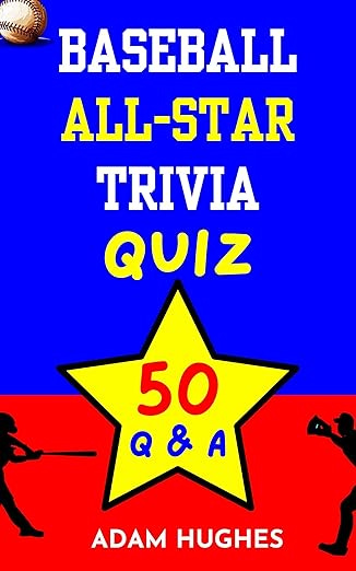 Baseball All-Star Trivia Quiz: 50 questions and answers to get you ready for the midsummer classic!