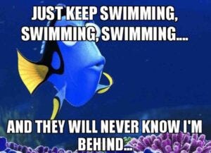 just keep swimming just keep swimming