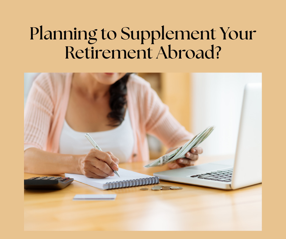 A woman (face is not visible) sitting at a table with a laptop, paper, calculator and money in her hand, figuring out how the hell she's going to pay the bills. Tan background. Text reads: Planning to Supplement Your Retirement Abroad? 