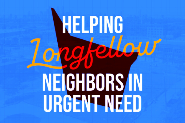 Heling Longfellow Neighbors in Urgent Need Heling Longfellow Neighbors in Urgent Need