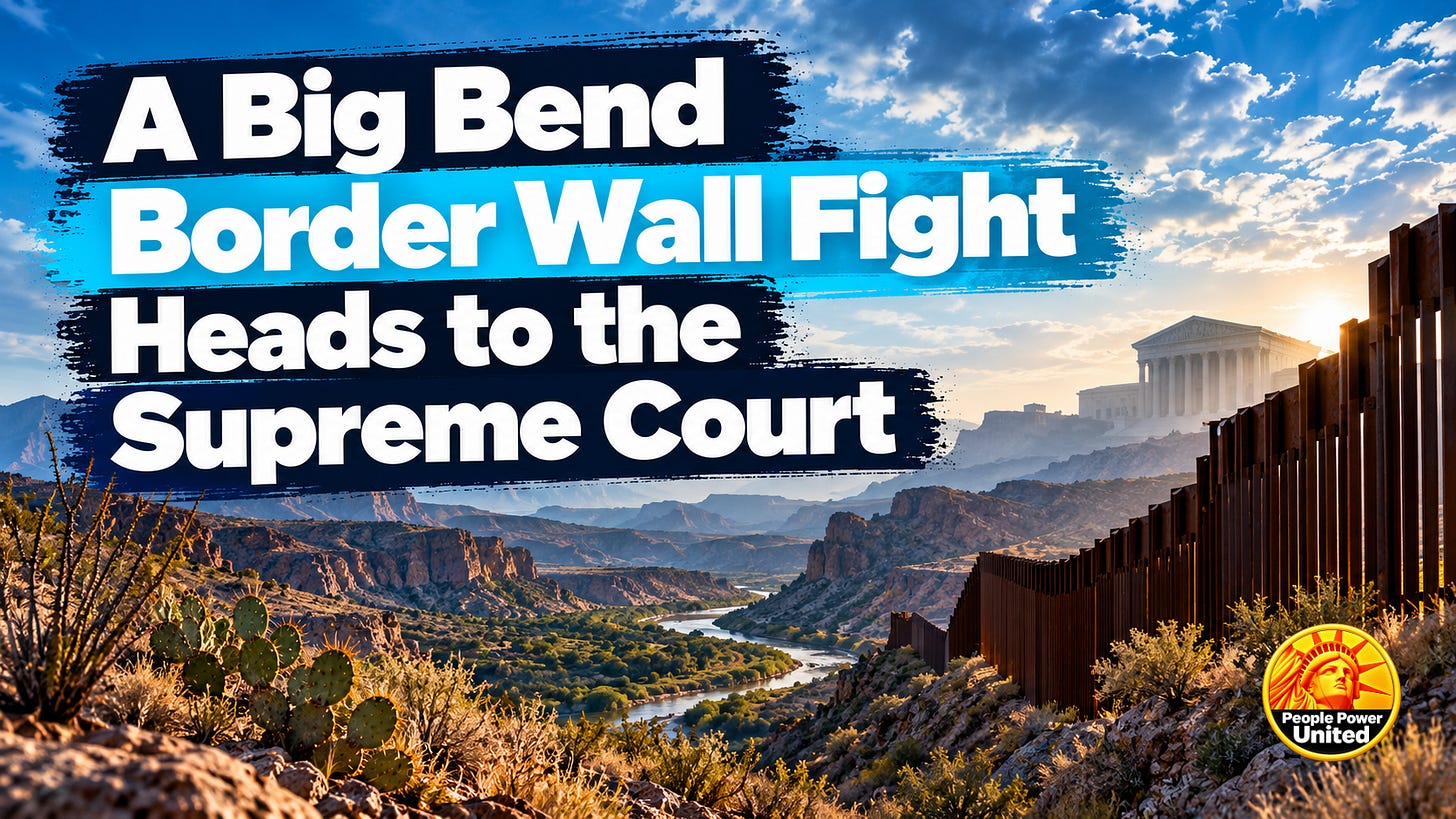 A Big Bend Border Wall Fight Heads to the Supreme Court.