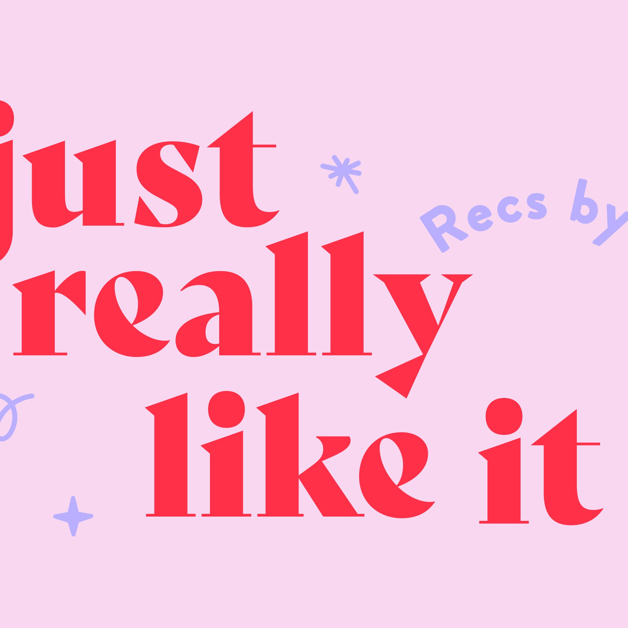 I Just Really Like It