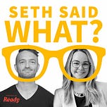 Seth Said What? Substack