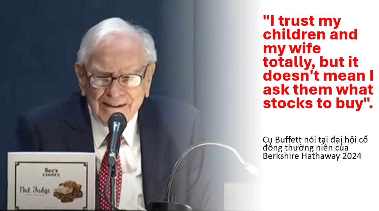 May be an image of 1 person and text that says ""I trust my children and my wife totally, but it doesn't mean I ask them what stocks to buy". CNS CANORSI Seer Dhut DutJudge Jadge Cụ Buffett nói tại đại hội cổ đồng thường niên cúa Berkshire Hathaway 2024"
