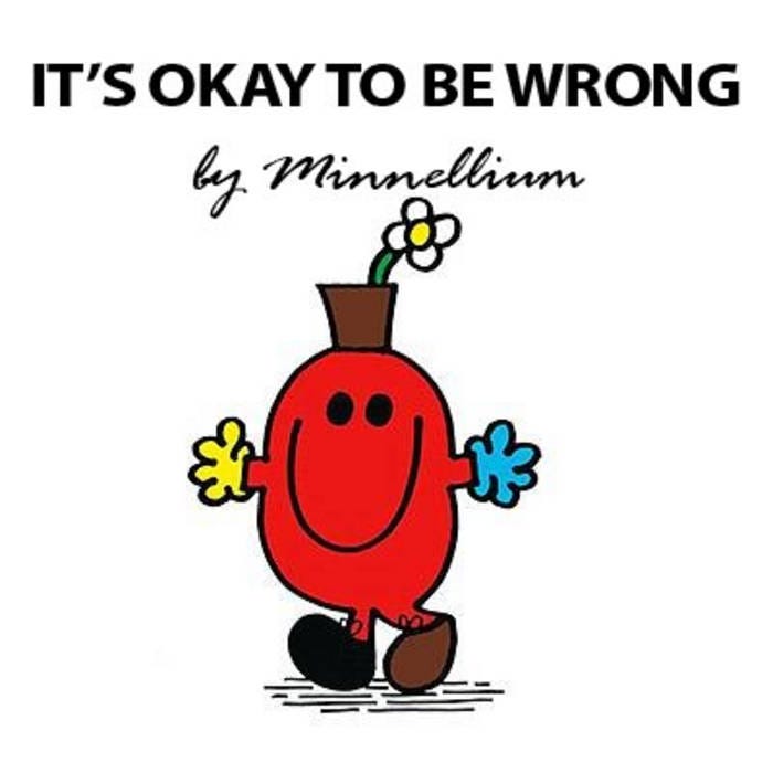 It's Okay to be Wrong | Minnellium It's Okay to be Wrong | Minnellium
