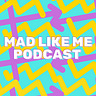 Mad Like Me Podcast