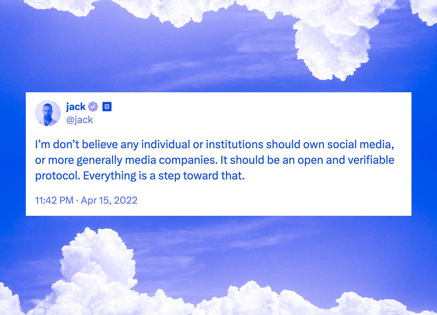 A sky background with a tweet from Jack (Dorsey): I'm don't believe any individual or institutions should own social media..." A sky background with a tweet from Jack (Dorsey): I'm don't believe any individual or institutions should own social media..."