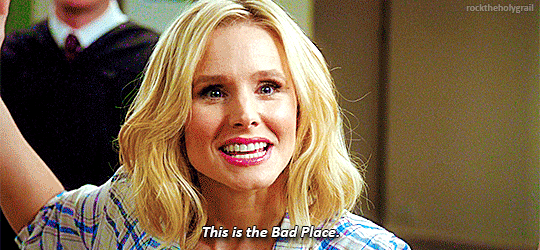 This is the Bad Place. – @rocktheholygrail on Tumblr