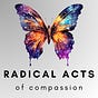 Radical Acts of Compassion