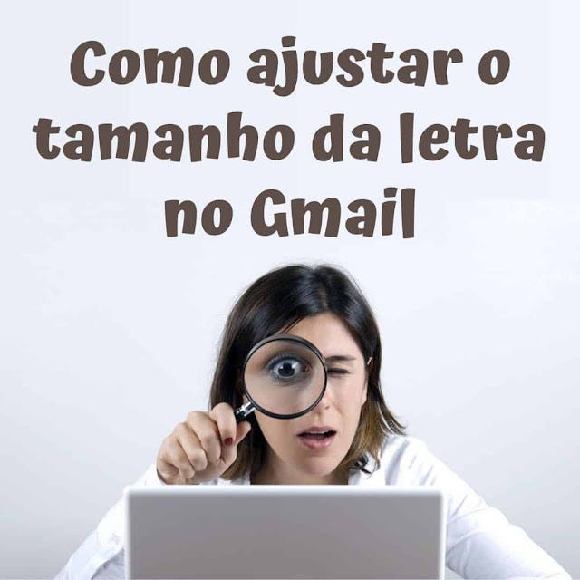Como ajustar o tamanho da letra no Gmail