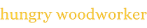 Hungry Woodworker