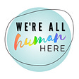 We're All Human Here's avatar