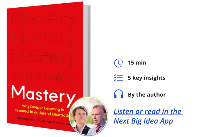 Mastery Tony Wagner Ulrik Juul Christensen Book Bite Next Big Idea Club Must Read Mastery Tony Wagner Ulrik Juul Christensen Book Bite Next Big Idea Club Must Read