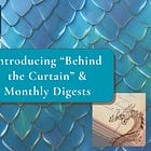 Announcing "Behind the Curtain" and Monthly Digests!