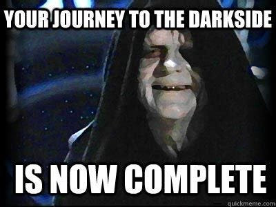 Your Journey to the darkside is now complete - Emperor2 - quickmeme