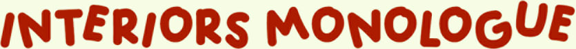 Interiors Monologue