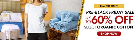 Pre-Black Friday Sale: Get up to 60% Off on Select Organic Cotton