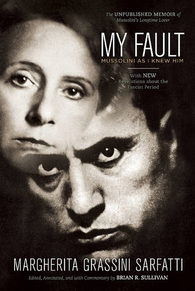 My Fault: Mussolini As I Knew Him: Sarfatti, Margherita, Sullivan, Brian:  9781936274390: Amazon.com: Books