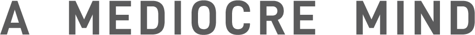 A MEDIOCRE MIND