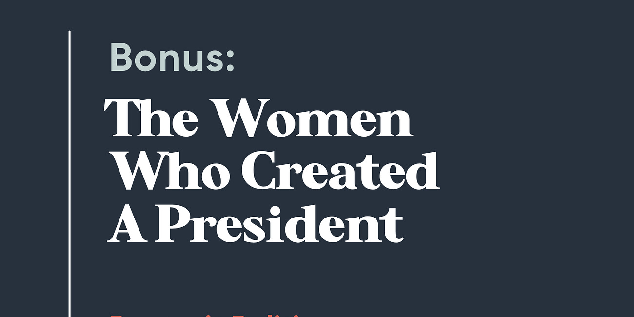 Bonus: The Women Who Created A President