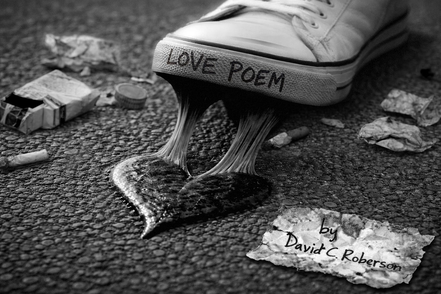 black and white picture of a shoe stepping in heart-shaped gum and stretching it on asphalt covered in litter with a piece of litter saying "by David C Roberson" -- the shoe says "Love Poem"