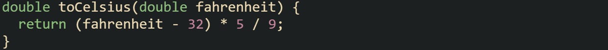 double toCelsius(double fahrenheit) { return (fahrenheit - 32) * 5 / 9; } double toCelsius(double fahrenheit) { return (fahrenheit - 32) * 5 / 9; }