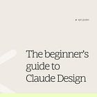 The beginner's guide to Claude Design