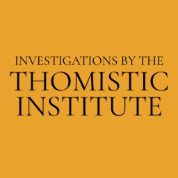 Investigations by the Thomistic Institute
