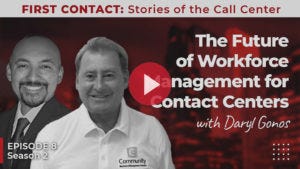 The Future of Workforce Management for Contact Centers, with Daryl Gonos The Future of Workforce Management for Contact Centers, with Daryl Gonos