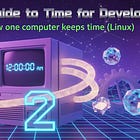 A Practical Guide to Time for Developers: Part 2 — How one computer keeps time (Linux)