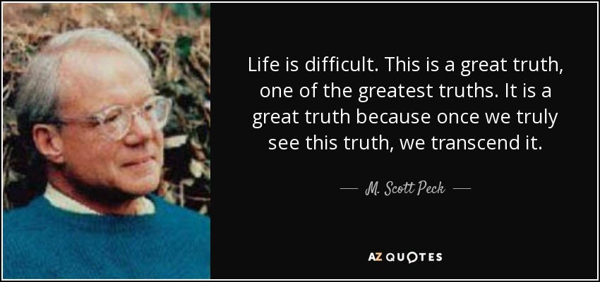 M. Scott Peck quote: Life is difficult. This is a great truth, one of...