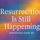 Resurrection Is Still Happening!