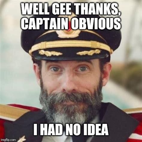 Thanks captain obvious. - Imgflip