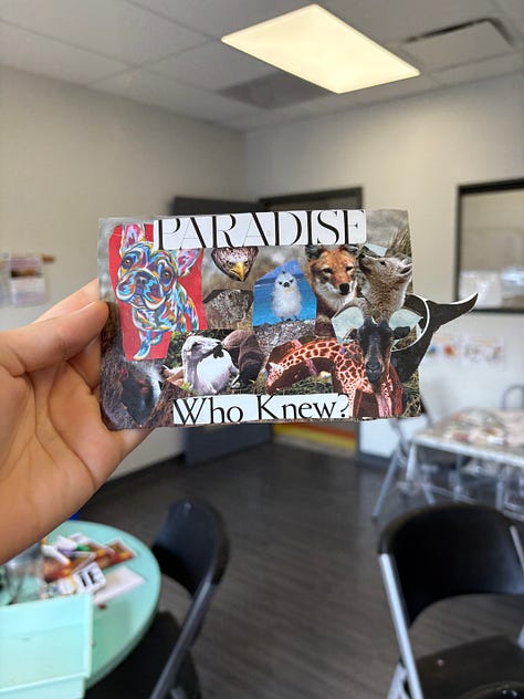 3 collaged postcards: 1 with lots of animals that says "Paradise, Who Knew?", one with planet earth and a cow head that says "Rebel, you have gone so far", and one that says "sprout the unexpected, whisper your name colorfully, embrace".
